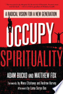 Occupy spirituality : a radical vision for a new generation /
