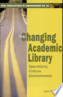 The changing academic library : operations, cultures, environments /