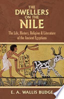 The dwellers on the Nile : the life, history, religion and literature of the ancient Egyptians /