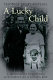A lucky child : a memoir of surviving Auschwitz as a young boy /
