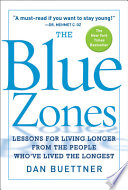 The blue zones : lessons for living longer from the people who've lived the longest /