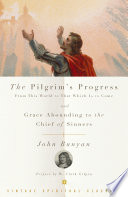 The pilgrim's progress from this world to that which is to come ; &, Grace abounding to the chief of sinners /