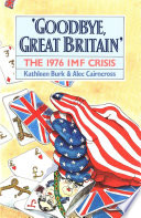 Goodbye, Great Britain : the 1976 IMF crisis /