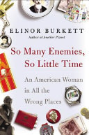 So many enemies, so little time : an American woman in all the wrong places /