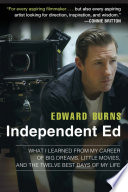 Independent Ed : inside a career of big dreams, little movies, and the twelve best days of my life /