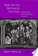 Jews in the notarial culture : Latinate wills in Mediterranean Spain, 1250-1350 /