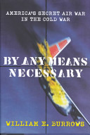 By any means necessary : America's secret air war in the Cold War /