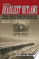 The deadliest outlaws : the Ketchum gang and the Wild Bunch /