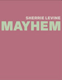 Sherrie Levine : mayhem /