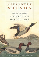 Alexander Wilson : the Scot who founded American ornithology /