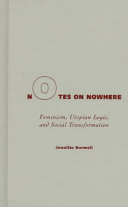 Notes on nowhere : feminism, utopian logic, and social transformation /