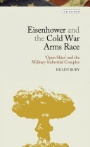 Eisenhower and the Cold War arms race : 'Open Skies' and the military-industrial complex /