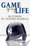 Game of my life : 20 stories of Yankees baseball /
