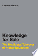 Knowledge for sale : the neoliberal takeover of higher education /