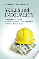 Skills and inequality : partisan politics and the political economy of education reforms in western welfare states /