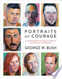 Portraits of courage : a commander in chief's tribute to America's warriors /