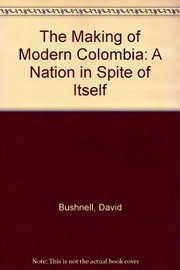 The making of modern Colombia : a nation in spite of itself /