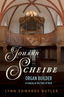 Johann Scheibe : organ builder in Leipzig at the time of Bach /
