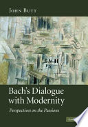 Bach's dialogue with modernity : perspectives on the passions /