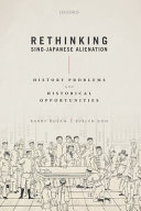 Rethinking Sino-Japanese alienation : history problems and historical opportunities /