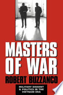 Masters of war : military dissent and politics in the Vietnam era /