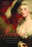 Perdita : the literary, theatrical, scandalous life of Mary Robinson /