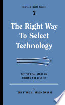 The right way to select technology : get the real story on finding the best fit /