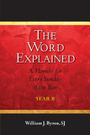 The Word explained : a homily for every Sunday of the year, Year B /