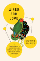 Wired for love : a neuroscientist's journey through romance, loss, and the essence of the human connection /