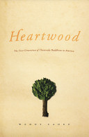 Heartwood : the first generation of Theravada Buddhism in America /