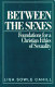 Between the sexes : foundations for a Christian ethics of sexuality /