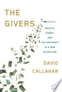 The givers : wealth, power, and philanthropy in a new gilded age /