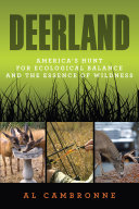 Deerland : America's hunt for ecological balance and the essence of wildness /