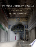 St. Paul's outside the walls : a Roman basilica, from antiquity to the modern era /
