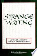 Strange writing : anomaly accounts in early medieval China /