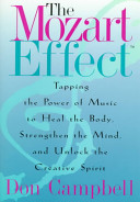 The Mozart effect : tapping the power of music to heal the body, strengthen the mind, and unlock the creative spirit /