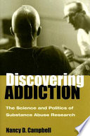 Discovering addiction : the science and politics of substance abuse research /