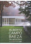 Alberto Campo Baeza : idea, light and gravity = Aruberuto kanpo baeza : hikari no kenchiku /