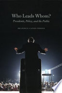 Who leads whom? : presidents, policy, and the public /