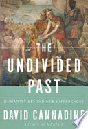 The undivided past : humanity beyond our differences /