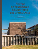 Centro de Desarrollo Comunitario Los Chocolates = Community Development Center "Los Chocolates"  : Taller Mauricio Rocha + Gabriela Carrillo /