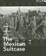The Mexican suitcase : the legendary Spanish Civil War negatives of Robert Capa, Gerda Taro, and David Seymour /