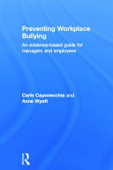 Preventing workplace bullying : an evidence-based guide for managers and employees /