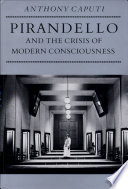 Pirandello and the crisis of modern consciousness /