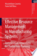 Effective resource management in manufacturing systems : optimization algorithms for production planning /