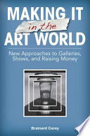Making it in the art world : Strategies for exhibitions and funding :b A post-pandemic guide for artists /