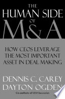 The human side of M & A : leveraging the most important factor in deal making /
