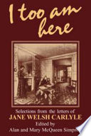 I too am here : selections from the letters of Jane Welsh Carlyle /