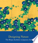 Designing nature : the Rinpa aesthetic in Japanese art /