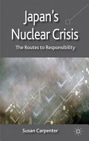 Japan's nuclear crisis : the routes to responsibility /